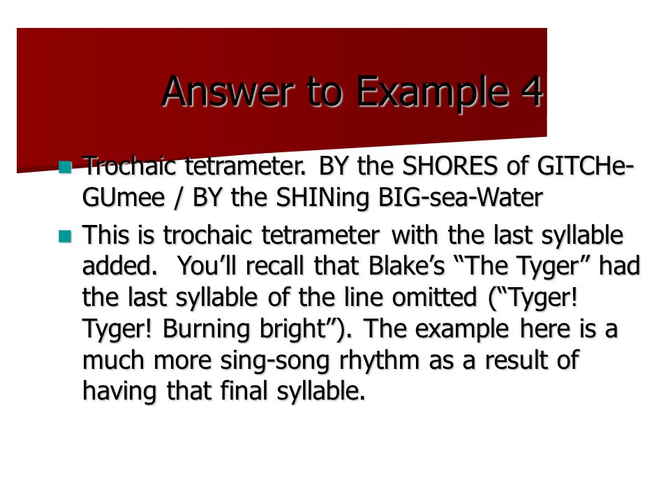 Answer to Example 4 Trochaic tetrameter.