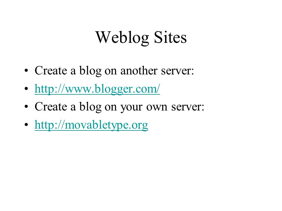 Weblog Sites Create a blog on another server:   Create a blog on your own server:
