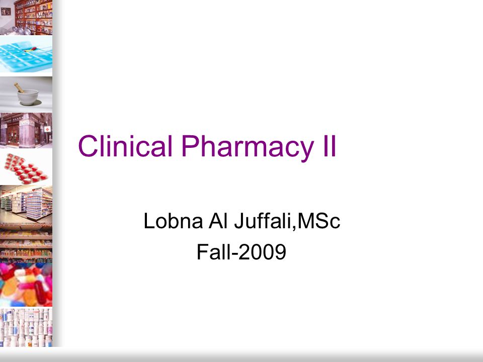 Clinical Pharmacy II Lobna Al Juffali,MSc Fall-2009