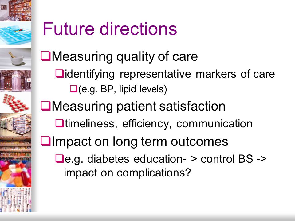 Future directions  Measuring quality of care  identifying representative markers of care  (e.g.