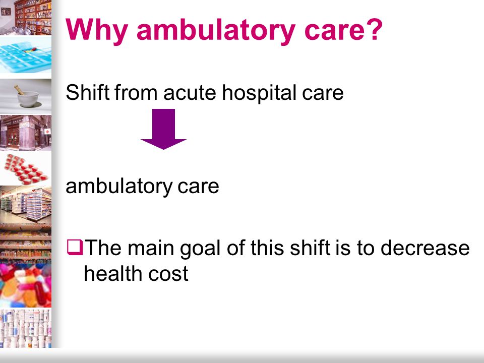 Why ambulatory care.