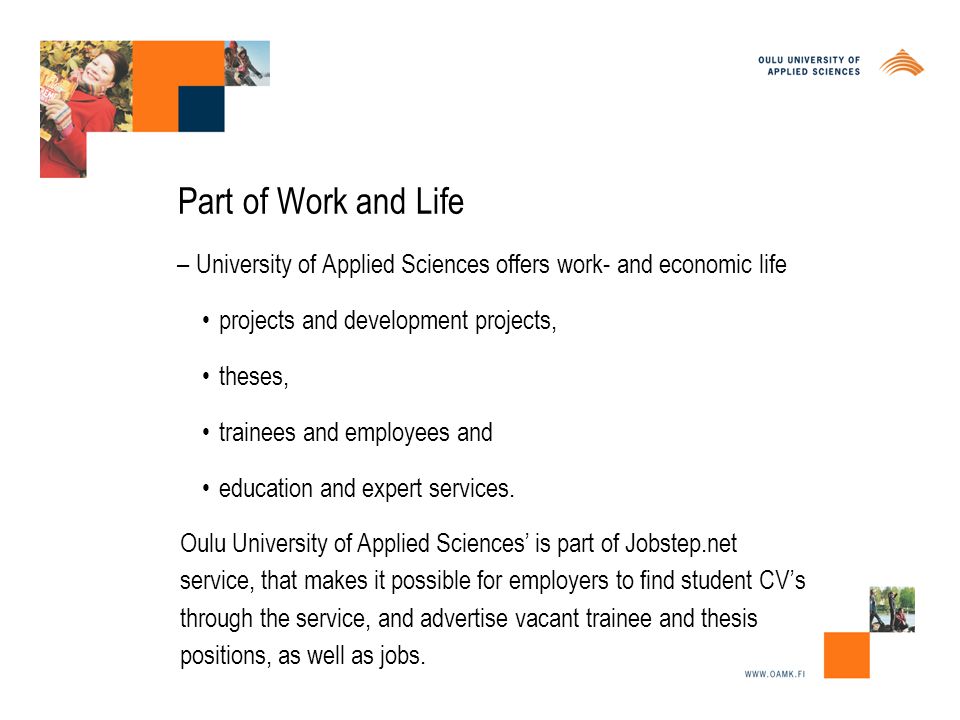 Part of Work and Life – University of Applied Sciences offers work- and economic life projects and development projects, theses, trainees and employees and education and expert services.
