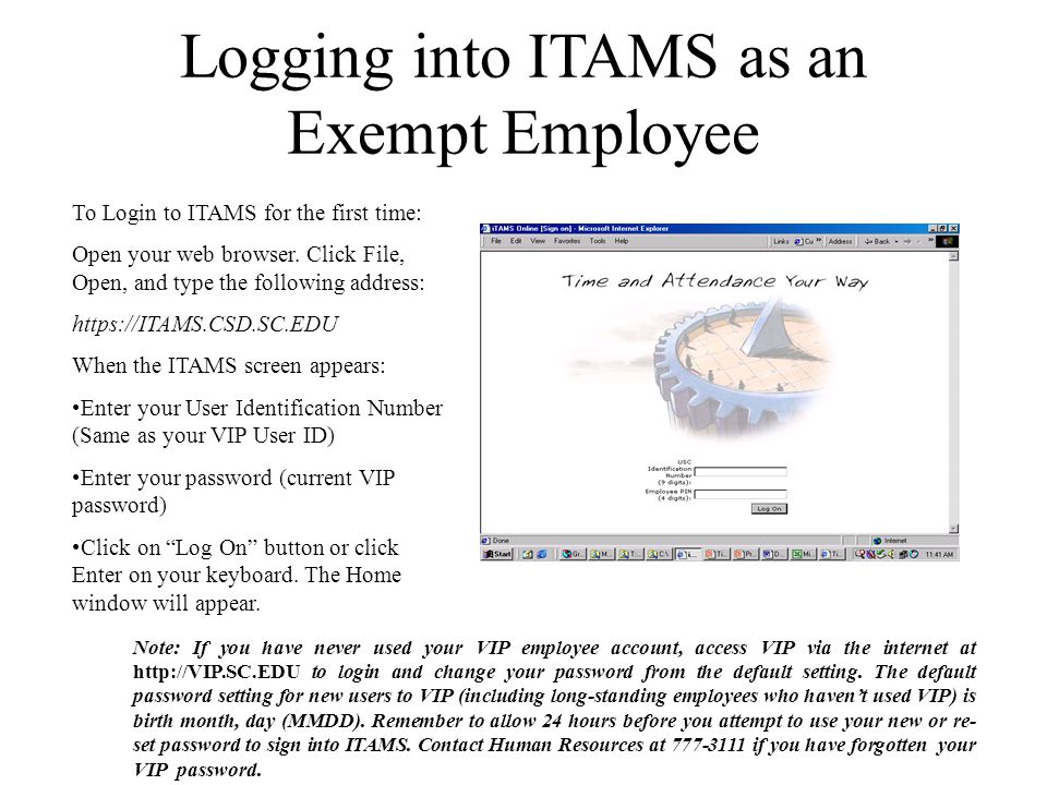 Logging into ITAMS as an Exempt Employee To Login to ITAMS for the first time: Open your web browser.