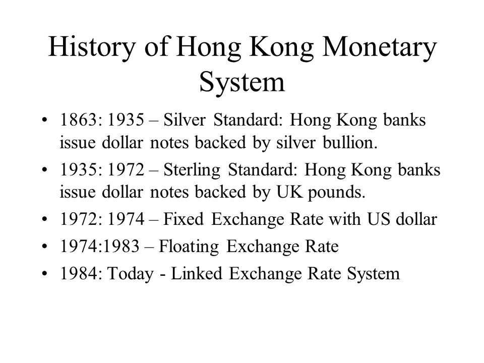 History of Hong Kong Monetary System 1863: 1935 – Silver Standard: Hong Kong banks issue dollar notes backed by silver bullion.