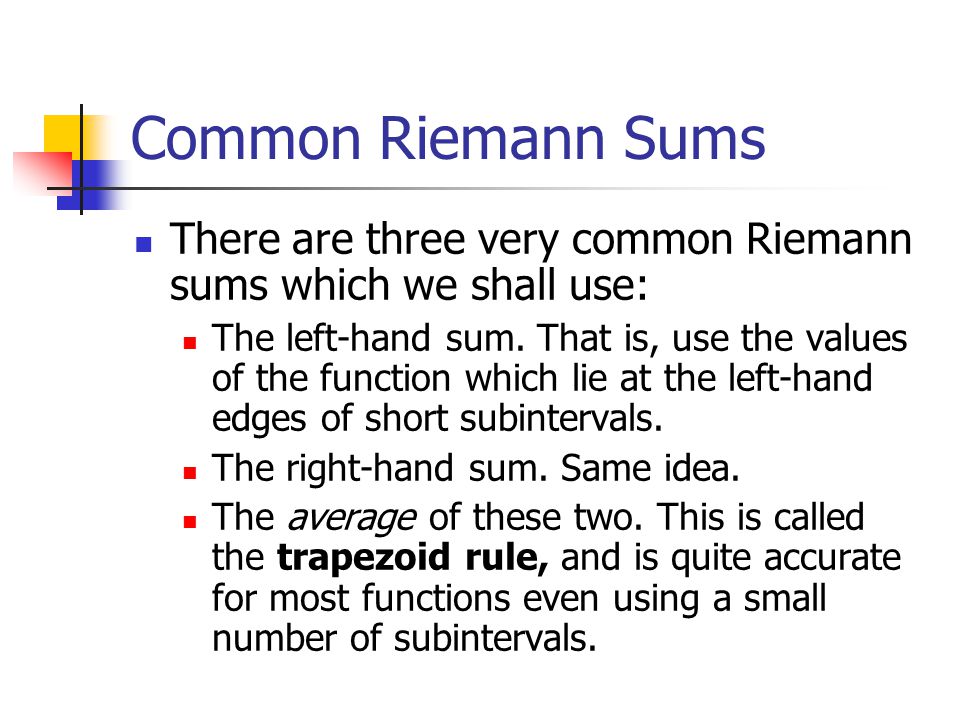 Common Riemann Sums There are three very common Riemann sums which we shall use: The left-hand sum.