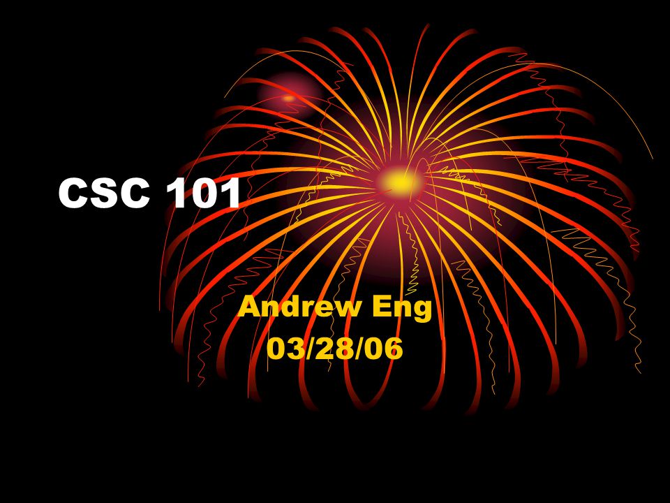 CSC 101 Andrew Eng 03/28/06