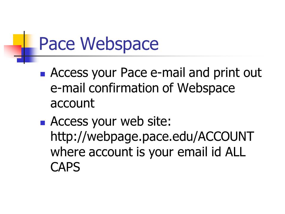 Pace Webspace Access your Pace  and print out  confirmation of Webspace account Access your web site:   where account is your  id ALL CAPS