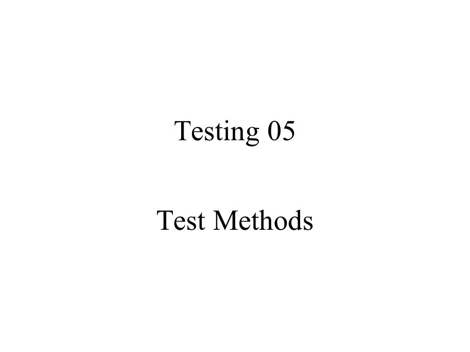 Testing 05 Test Methods