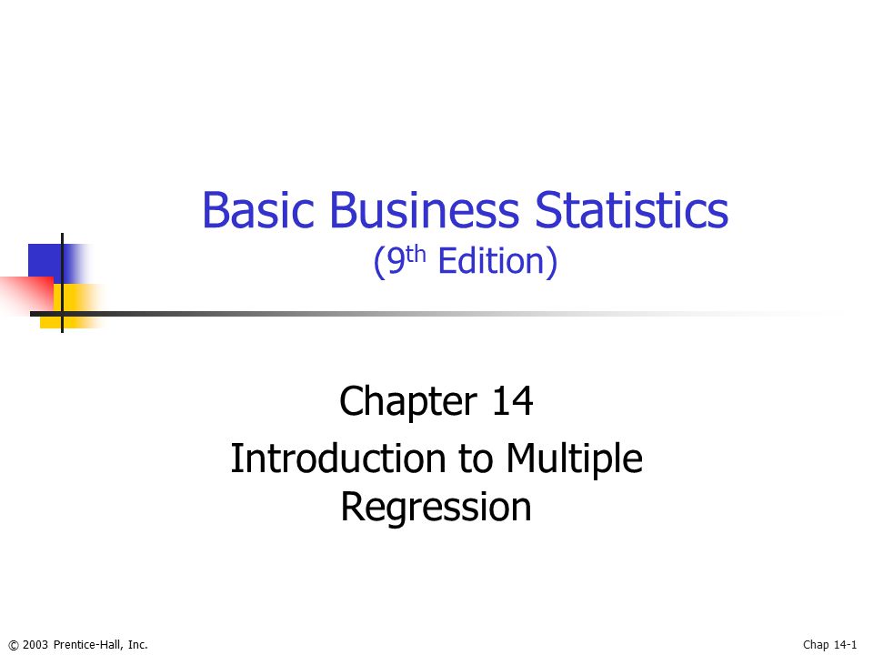 © 2003 Prentice-Hall, Inc.Chap 14-1 Basic Business Statistics (9 th Edition) Chapter 14 Introduction to Multiple Regression
