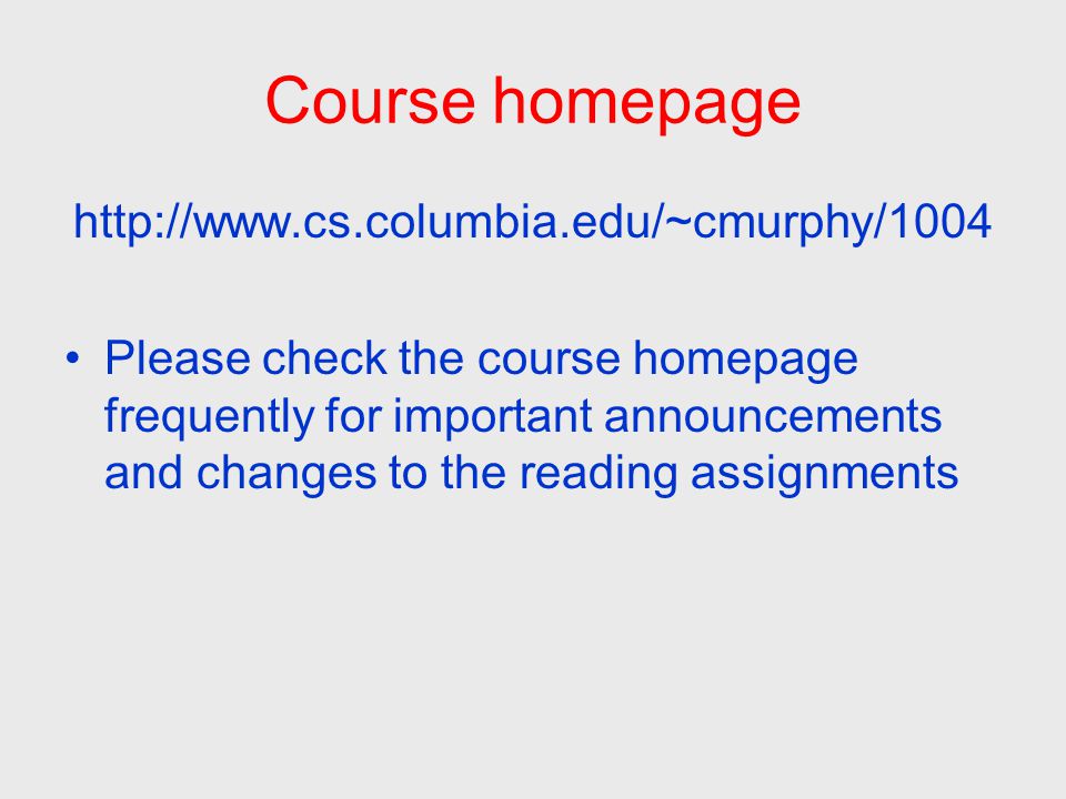 Course homepage   Please check the course homepage frequently for important announcements and changes to the reading assignments