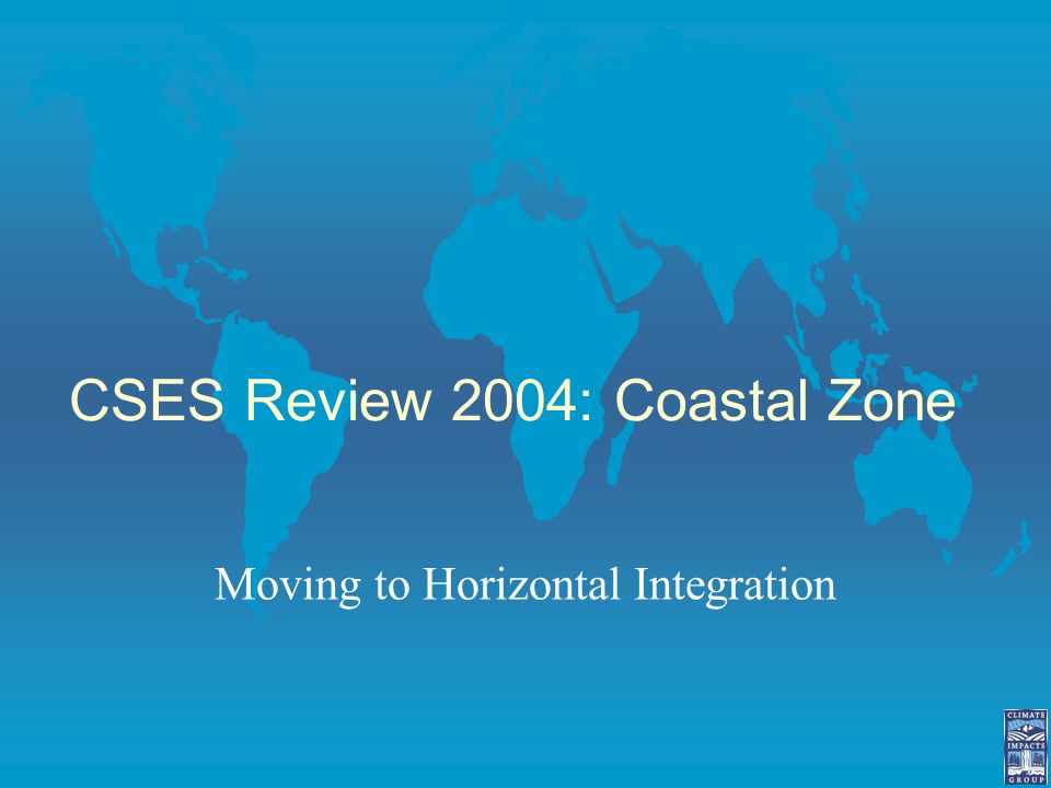 CSES Review 2004: Coastal Zone Moving to Horizontal Integration