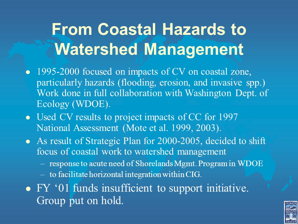 From Coastal Hazards to Watershed Management l focused on impacts of CV on coastal zone, particularly hazards (flooding, erosion, and invasive spp.) Work done in full collaboration with Washington Dept.