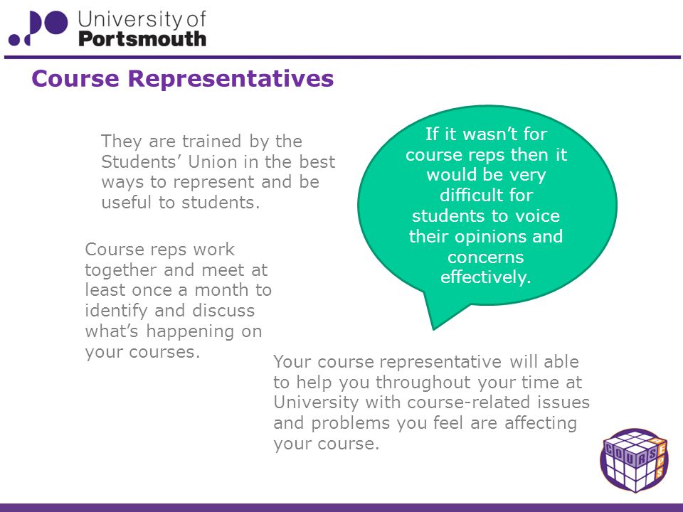 Course Representatives They are trained by the Students’ Union in the best ways to represent and be useful to students.