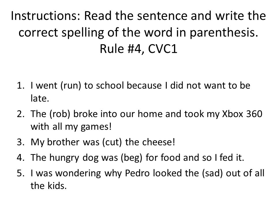 Instructions: Read the sentence and write the correct spelling of the word in parenthesis.