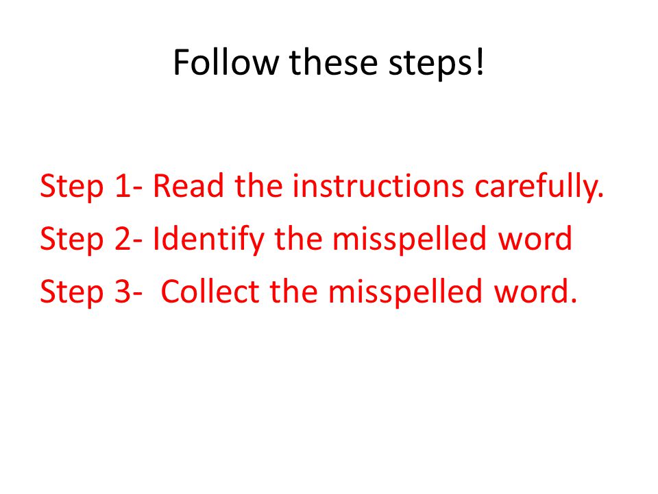 Follow these steps. Step 1- Read the instructions carefully.