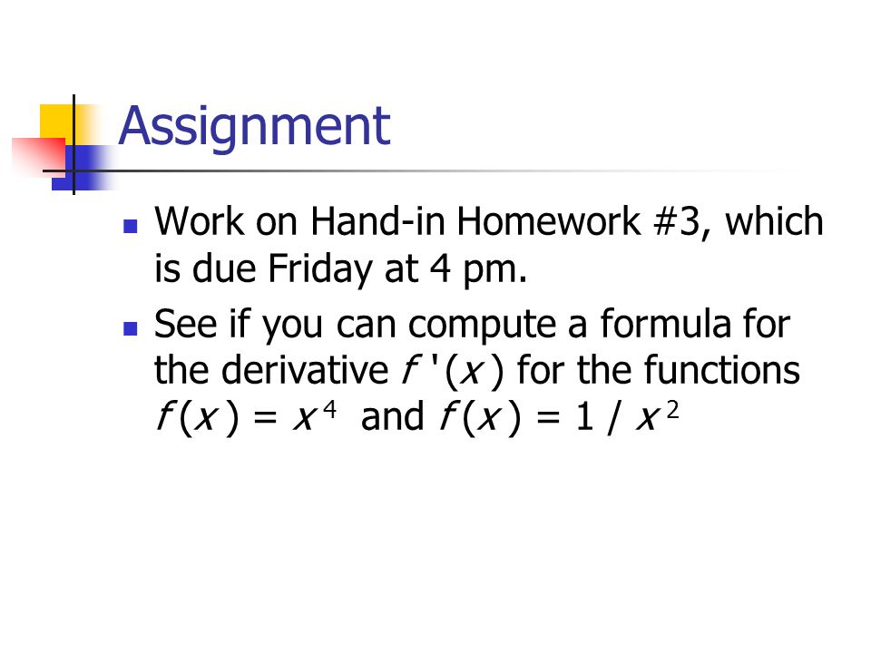 Assignment Work on Hand-in Homework #3, which is due Friday at 4 pm.