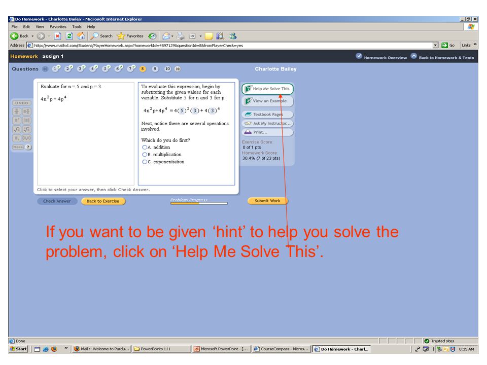 If you want to be given ‘hint’ to help you solve the problem, click on ‘Help Me Solve This’.
