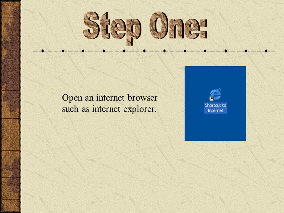 Open an internet browser such as internet explorer.