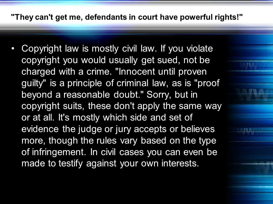 if you violate copyright you would usually get sued, not be