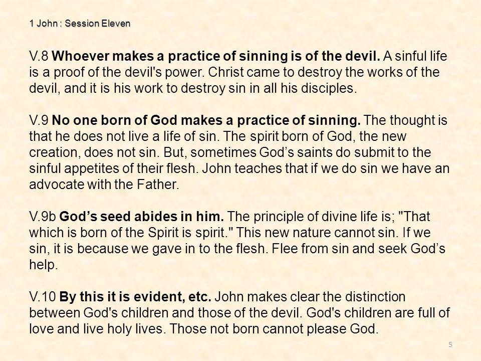 1 John : Session Eleven 5 V.8 Whoever makes a practice of sinning is of the devil.