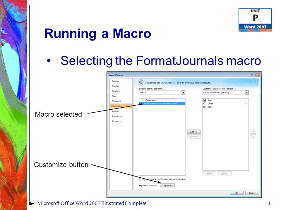 14Microsoft Office Word 2007 Illustrated Complete Running a Macro Selecting the FormatJournals macro Macro selected Customize button