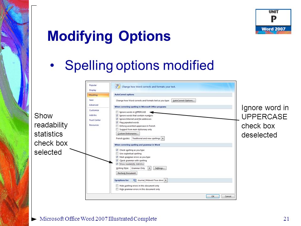 21Microsoft Office Word 2007 Illustrated Complete Modifying Options Spelling options modified Ignore word in UPPERCASE check box deselected Show readability statistics check box selected