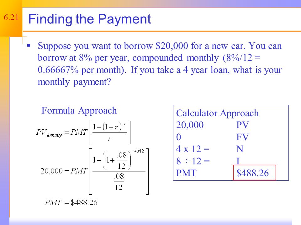 6.21 Finding the Payment  Suppose you want to borrow $20,000 for a new car.