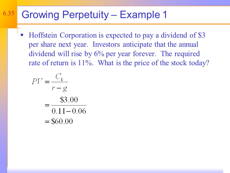 6.35 Growing Perpetuity – Example 1  Hoffstein Corporation is expected to pay a dividend of $3 per share next year.