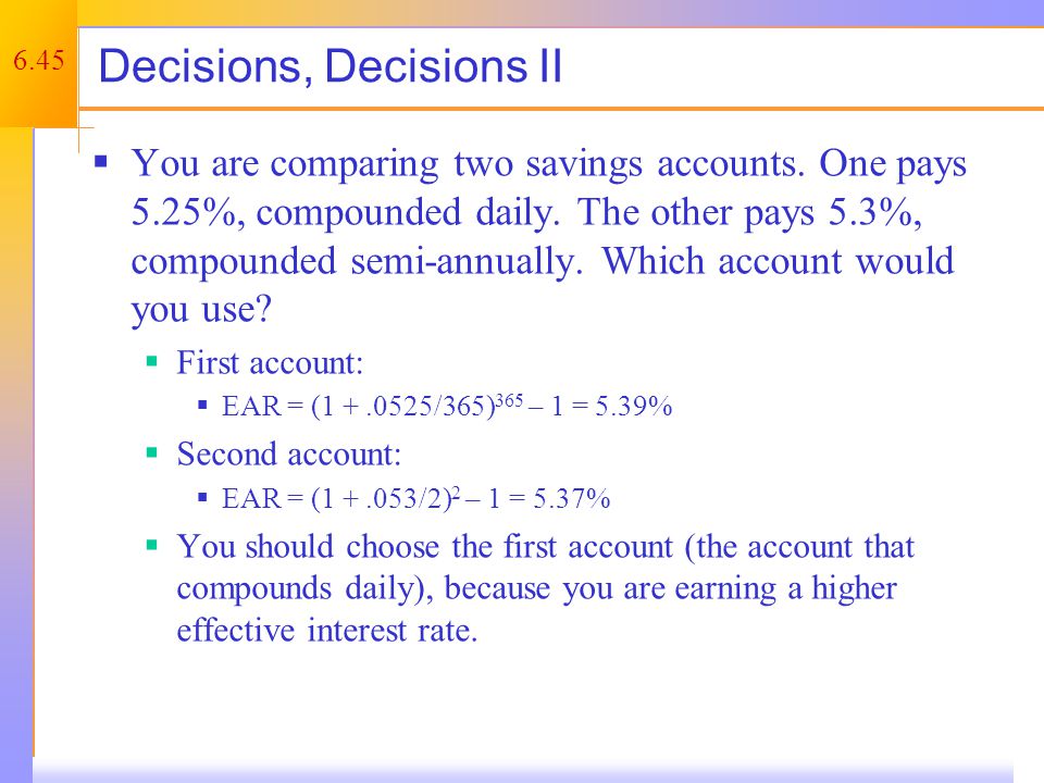 6.45 Decisions, Decisions II  You are comparing two savings accounts.