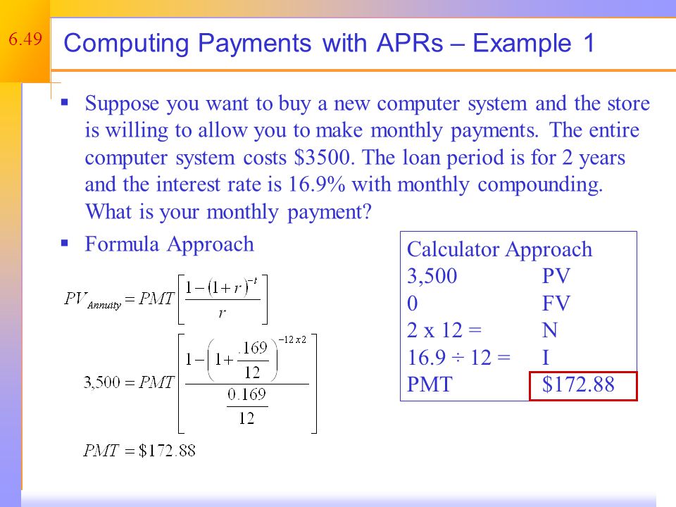 6.49 Computing Payments with APRs – Example 1  Suppose you want to buy a new computer system and the store is willing to allow you to make monthly payments.