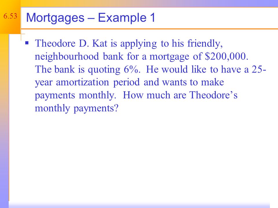 6.53 Mortgages – Example 1  Theodore D.