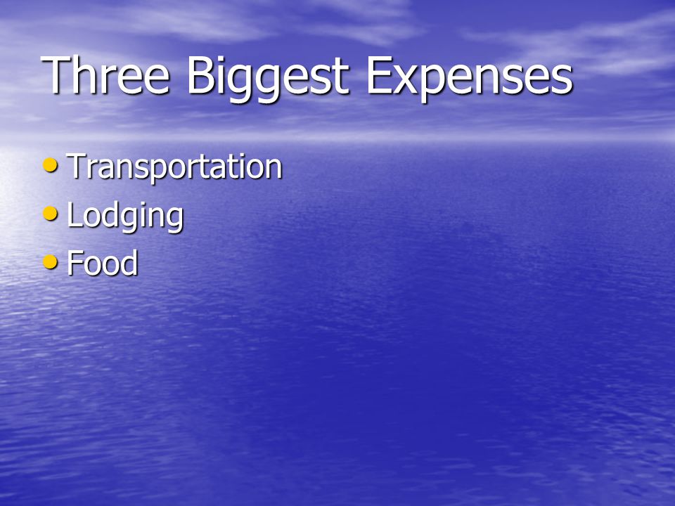 Three Biggest Expenses Transportation Transportation Lodging Lodging Food Food