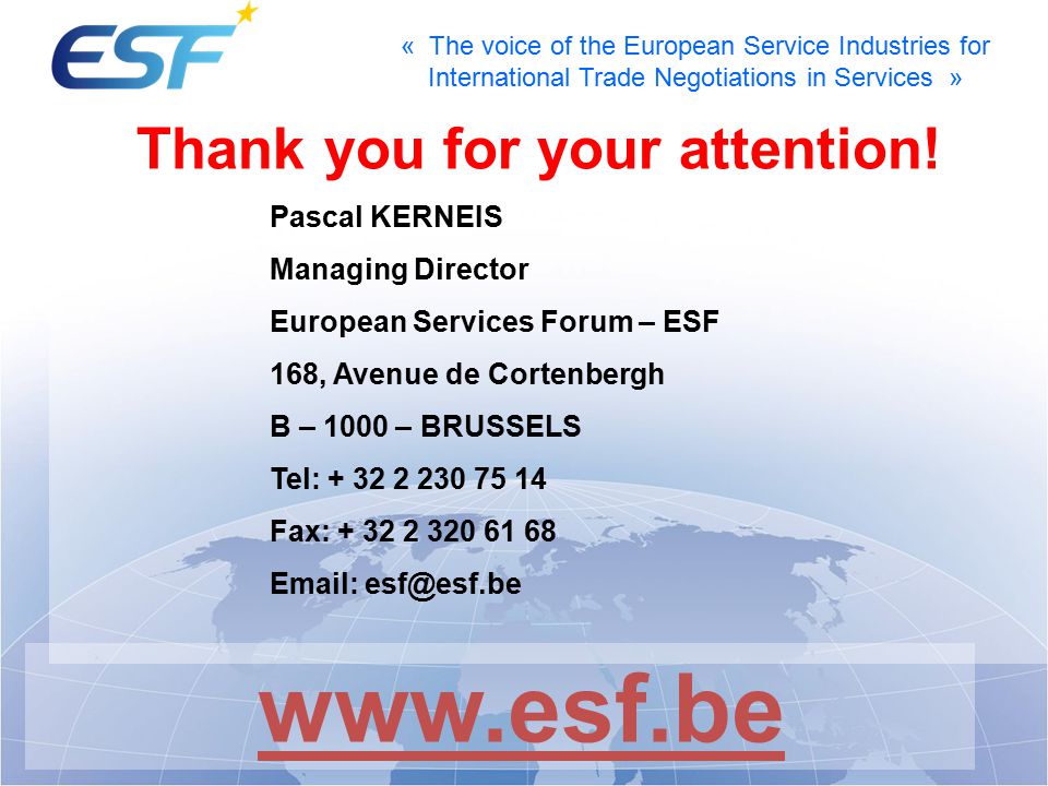 « The voice of the European Service Industries for International Trade Negotiations in Services » Thank you for your attention.