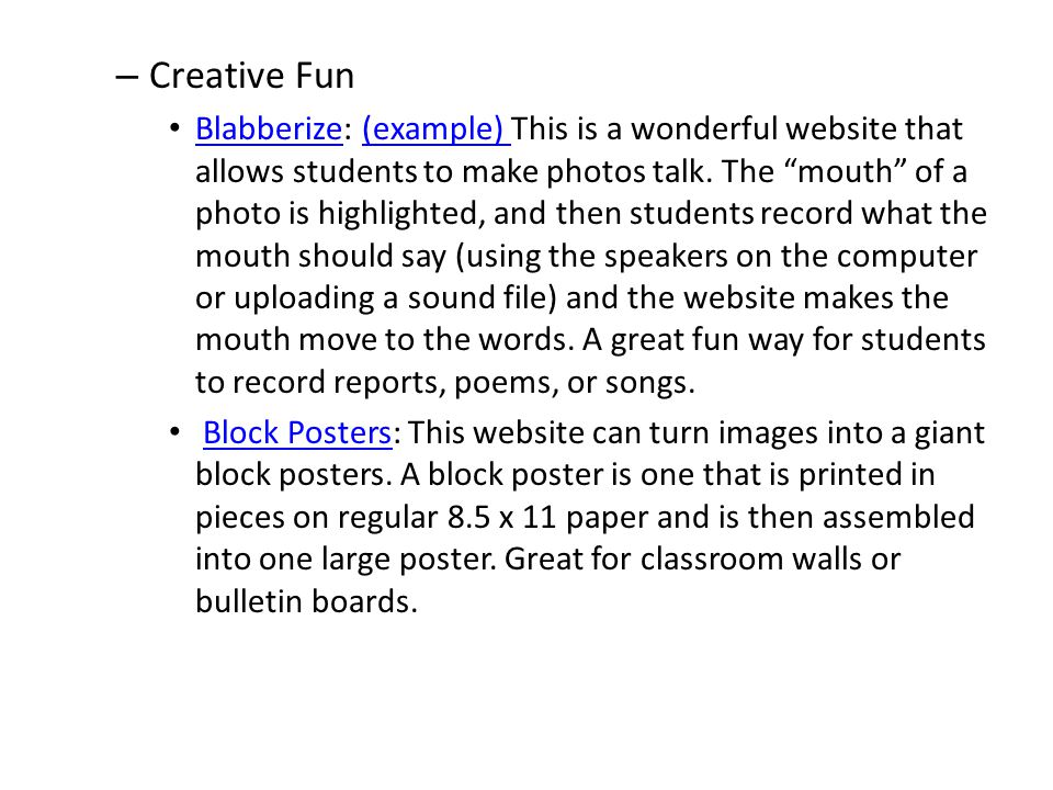 – Creative Fun Blabberize: (example) This is a wonderful website that allows students to make photos talk.