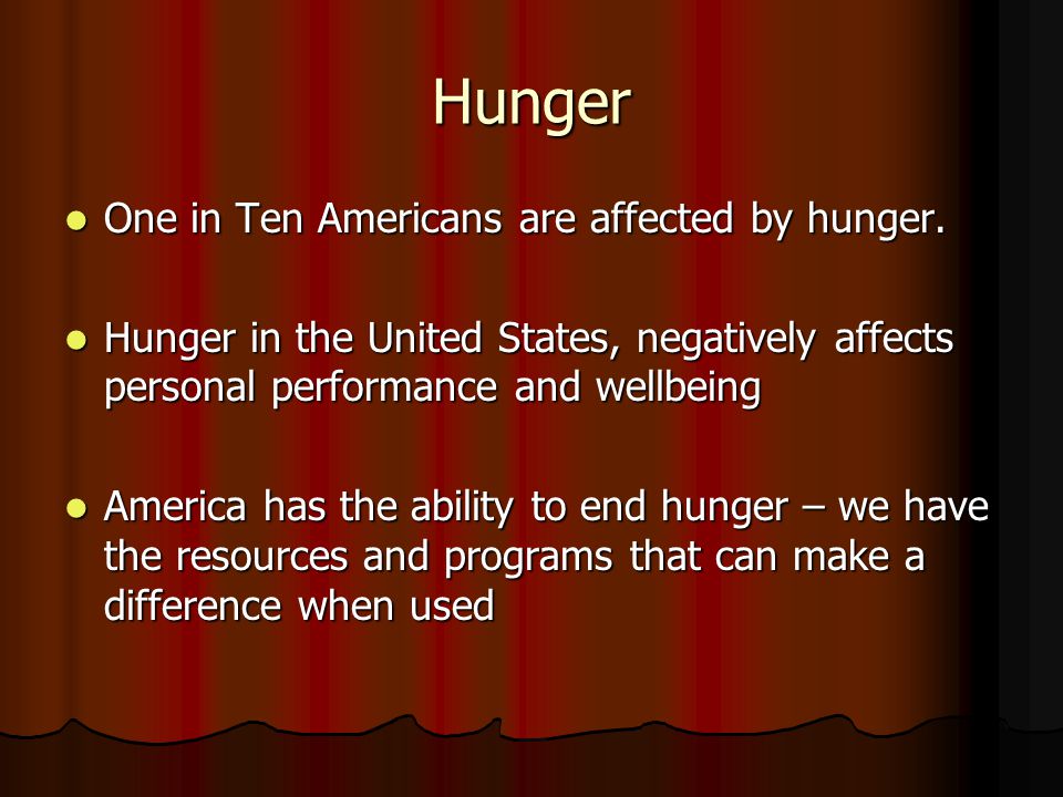 Hunger One in Ten Americans are affected by hunger.