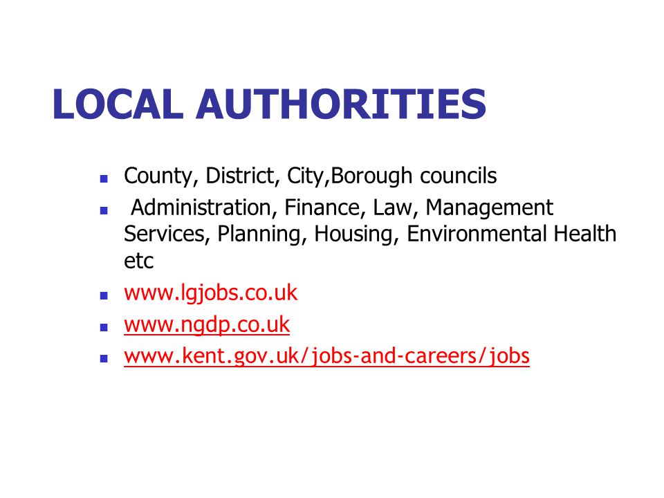 LOCAL AUTHORITIES County, District, City,Borough councils Administration, Finance, Law, Management Services, Planning, Housing, Environmental Health etc