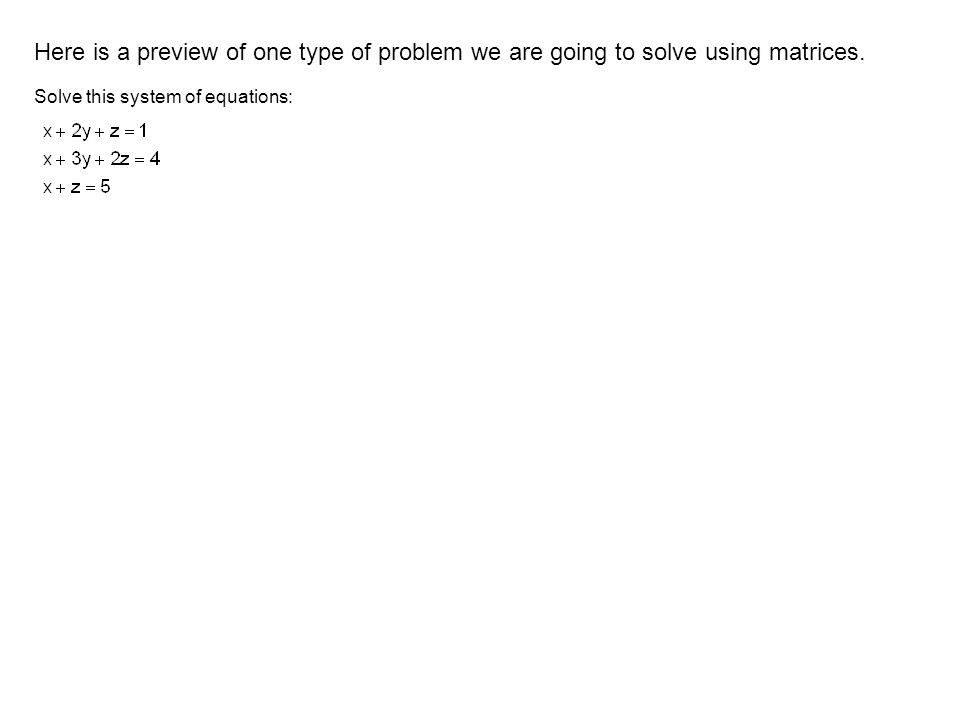 Here is a preview of one type of problem we are going to solve using matrices.