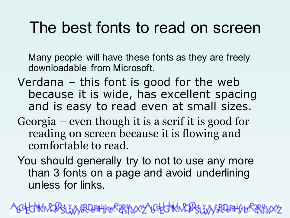 The best fonts to read on screen Many people will have these fonts as they are freely downloadable from Microsoft.