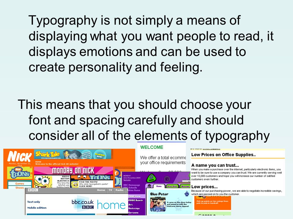 Typography is not simply a means of displaying what you want people to read, it displays emotions and can be used to create personality and feeling.