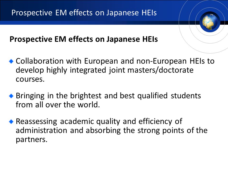 Prospective EM effects on Japanese HEIs Collaboration with European and non-European HEIs to develop highly integrated joint masters/doctorate courses.