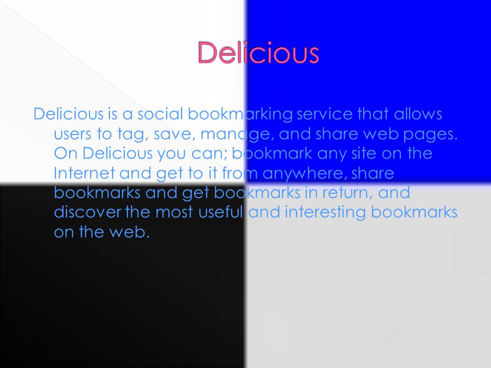 Delicious is a social bookmarking service that allows users to tag, save, manage, and share web pages.