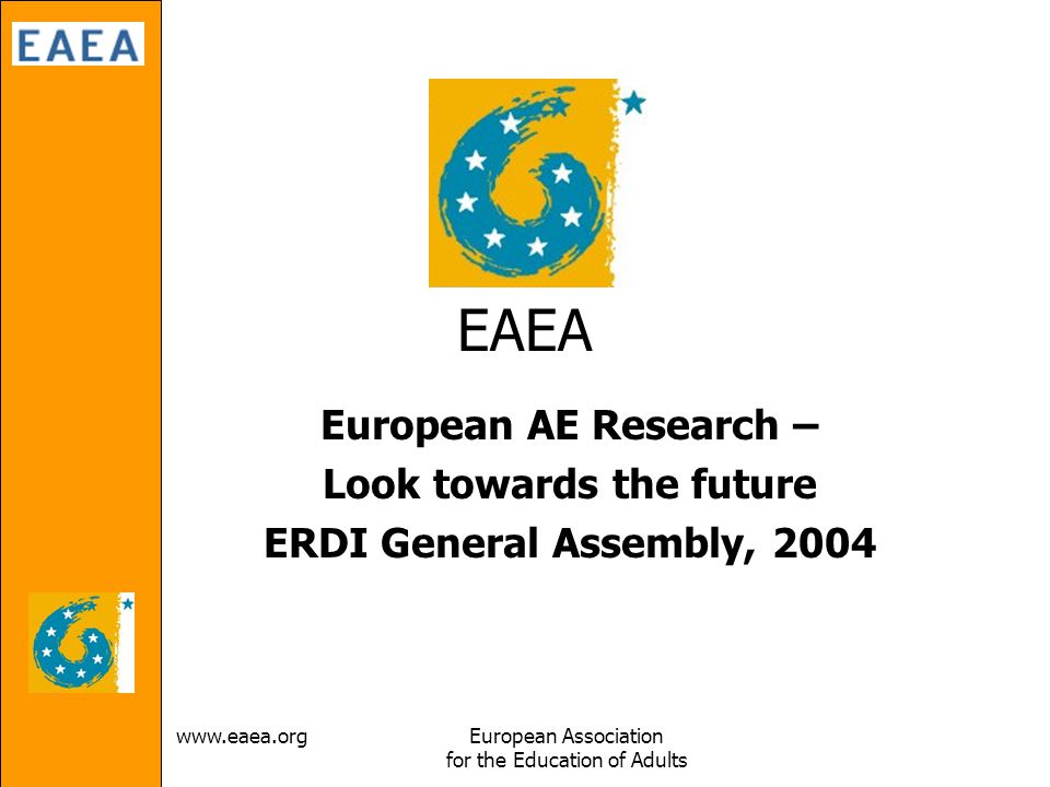 Association for the Education of Adults EAEA European AE Research – Look towards the future ERDI General Assembly, 2004