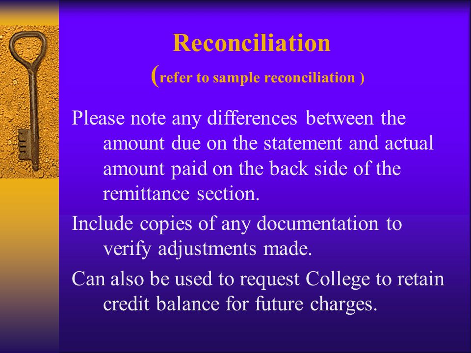 Reconciliation ( refer to sample reconciliation ) Please note any differences between the amount due on the statement and actual amount paid on the back side of the remittance section.