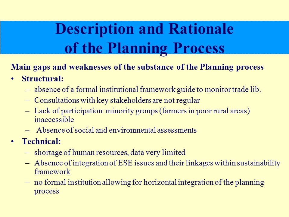 Description and Rationale of the Planning Process Main gaps and weaknesses of the substance of the Planning process Structural: –absence of a formal institutional framework guide to monitor trade lib.