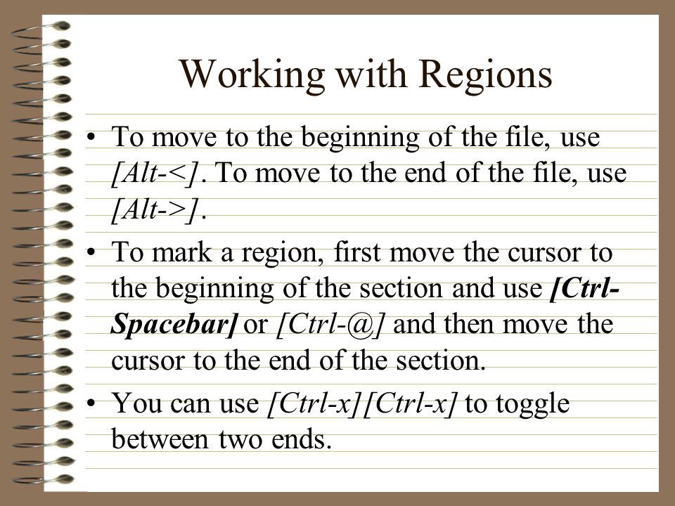 Working with Regions To move to the beginning of the file, use [Alt- ].