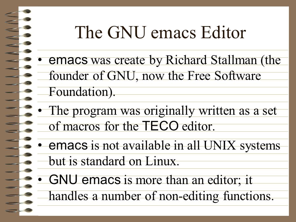 The GNU emacs Editor emacs was create by Richard Stallman (the founder of GNU, now the Free Software Foundation).