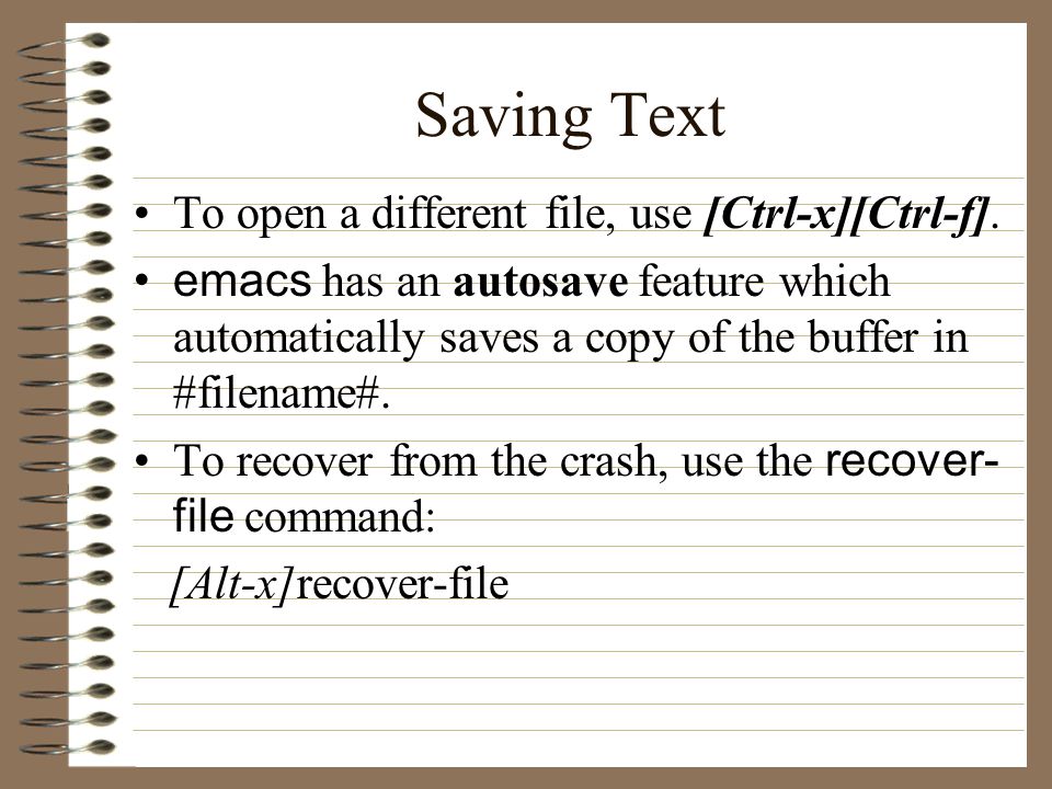 Saving Text To open a different file, use [Ctrl-x][Ctrl-f].