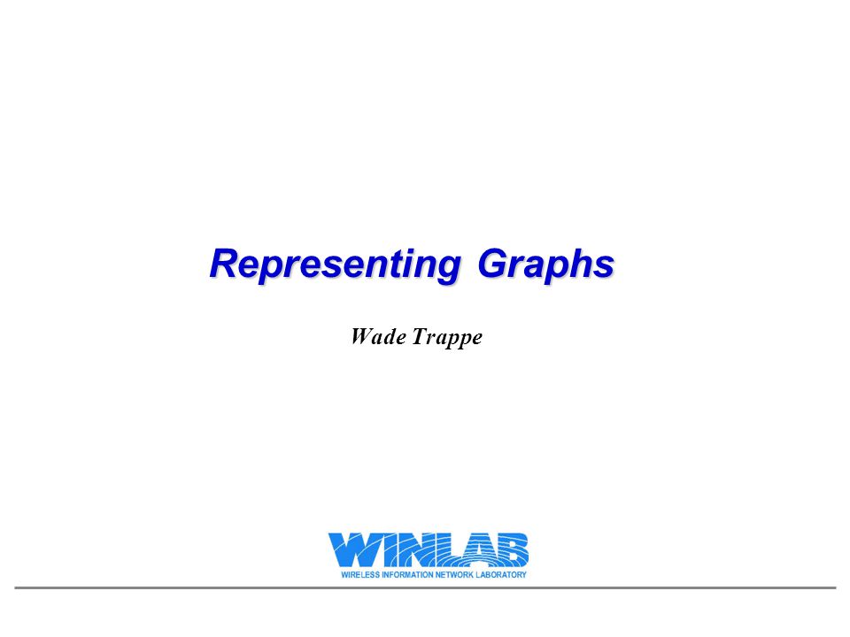 Representing Graphs Wade Trappe