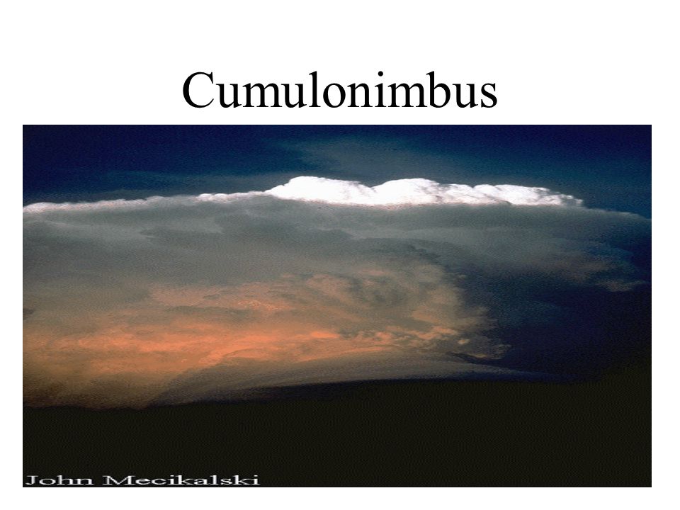 Cumulonimbus Appear as Thunderheads Located near ground to above 50,000 feet