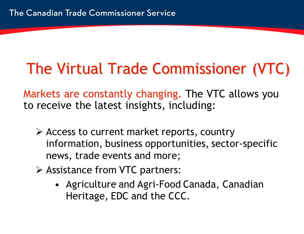 The Virtual Trade Commissioner (VTC) Markets are constantly changing.